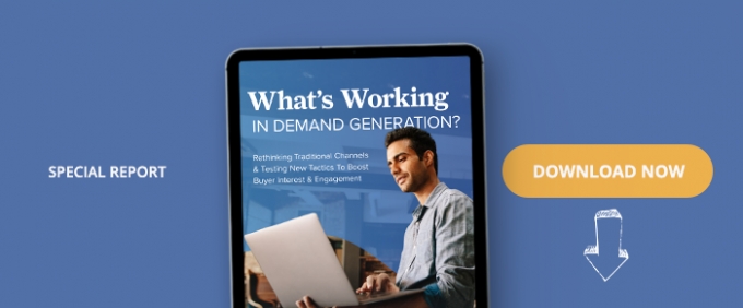 What’s Working In Demand Generation?  Rethinking Traditional Channels &amp; Testing New Tactics To Boost Buyer Interest &amp; Engagement