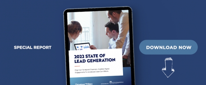 2022 State Of Lead Generation: Orgs Turn To Hybrid Channels, Credible Digital Engagements To Accelerate Lead Gen Efforts