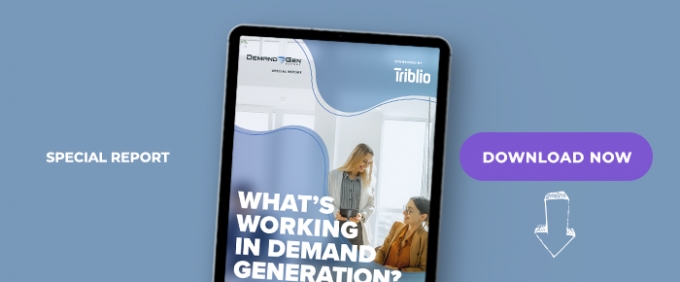 What’s Working In Demand Generation?  How The Pivot To Digital Increased Reliance On Demand Gen, Forcing Marketers To Reevaluate Tried &amp; True Marketing Initiatives