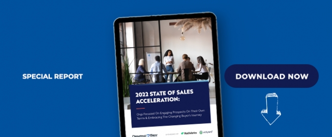 2022 State Of Sales Acceleration: Orgs Focused On Engaging Prospects On Their Own Terms &amp; Embracing The Changing Buyer’s Journey