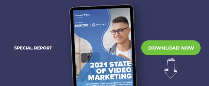 2021 State Of Video Marketing: B2B Marketers Double Down On Digital Channels &amp; Metrics To Create Engaging Video Content