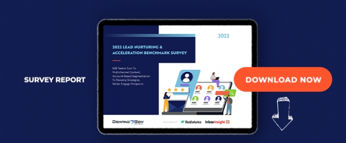 2022 Lead Nurturing &amp; Acceleration Benchmark Survey Report: B2B Teams Turn To Multi-Channel Content, Account-Based Segmentation To Revamp Strategies, Better Engage Prospects