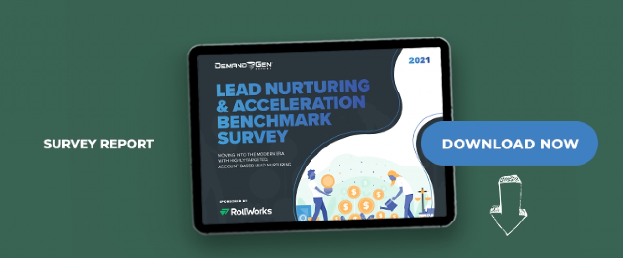 2021 Lead Nurturing &amp; Acceleration Benchmark Survey: Moving Into The Modern Era With Highly Targeted, Account-Based Lead Nurturing